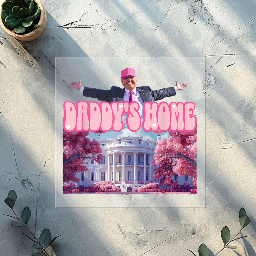 Daddy’s Home DTF Transfer | Trump 2025 White House DTF
