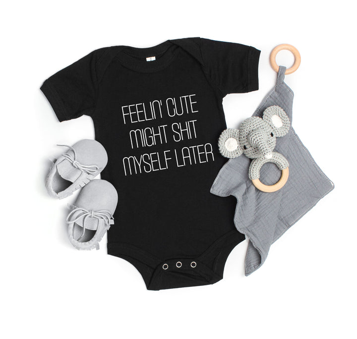 Funny Baby Bodysuit - Feelin' Cute Might Sh*t Myself Later | Long Sleeve Bodysuit