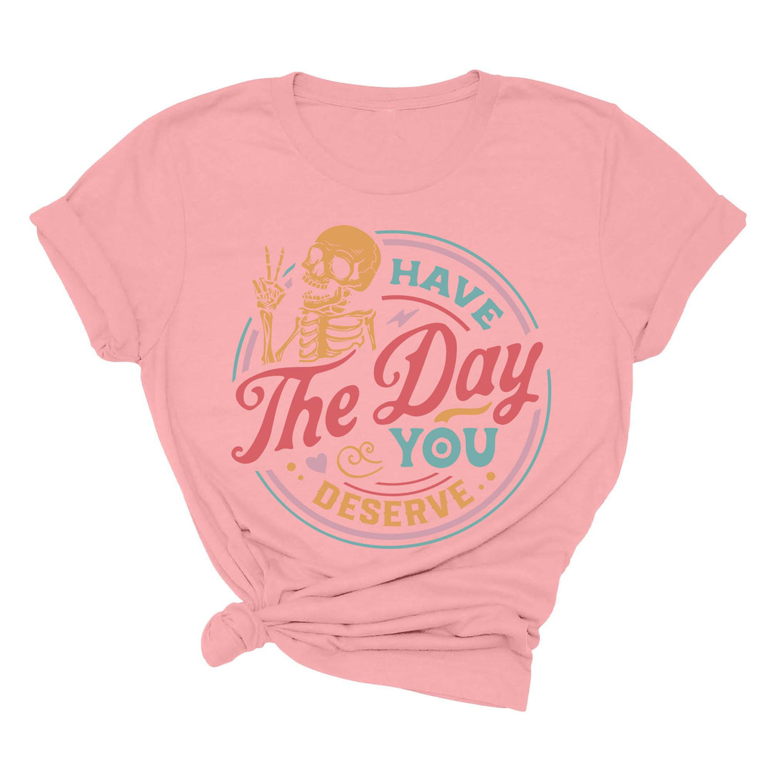 Have the Day You Deserve Tank - Motivational Skeleton Graphic Tee