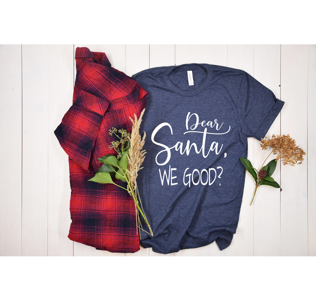 Santa We Good? Shirt | Funny Santa Claus Christmas Tee