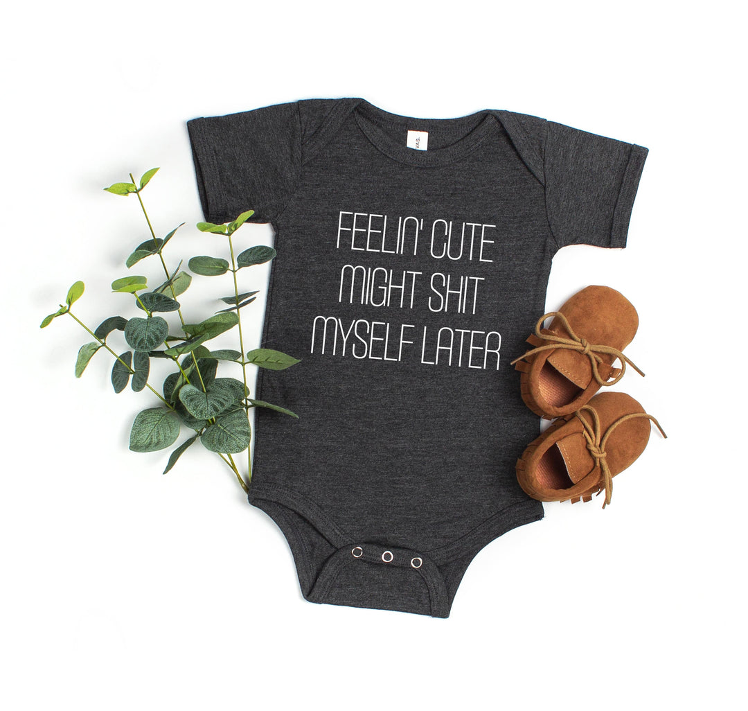 Funny Baby Bodysuit - Feelin' Cute Might Sh*t Myself Later | Long Sleeve Bodysuit