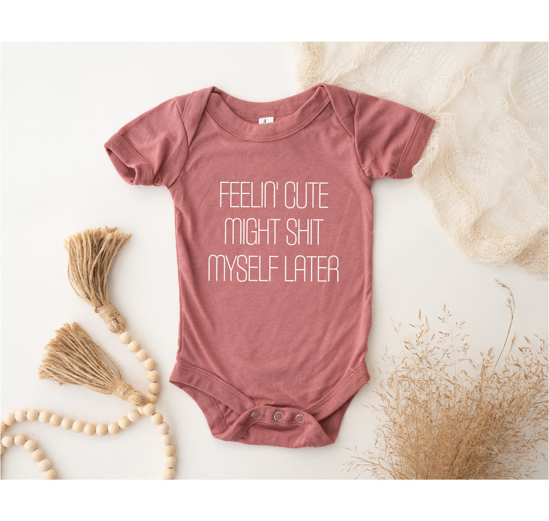 Funny Baby Bodysuit - Feelin' Cute Might Sh*t Myself Later | Long Sleeve Bodysuit