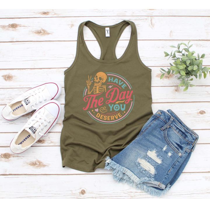 Have the Day You Deserve Tank - Motivational Skeleton Tee for All