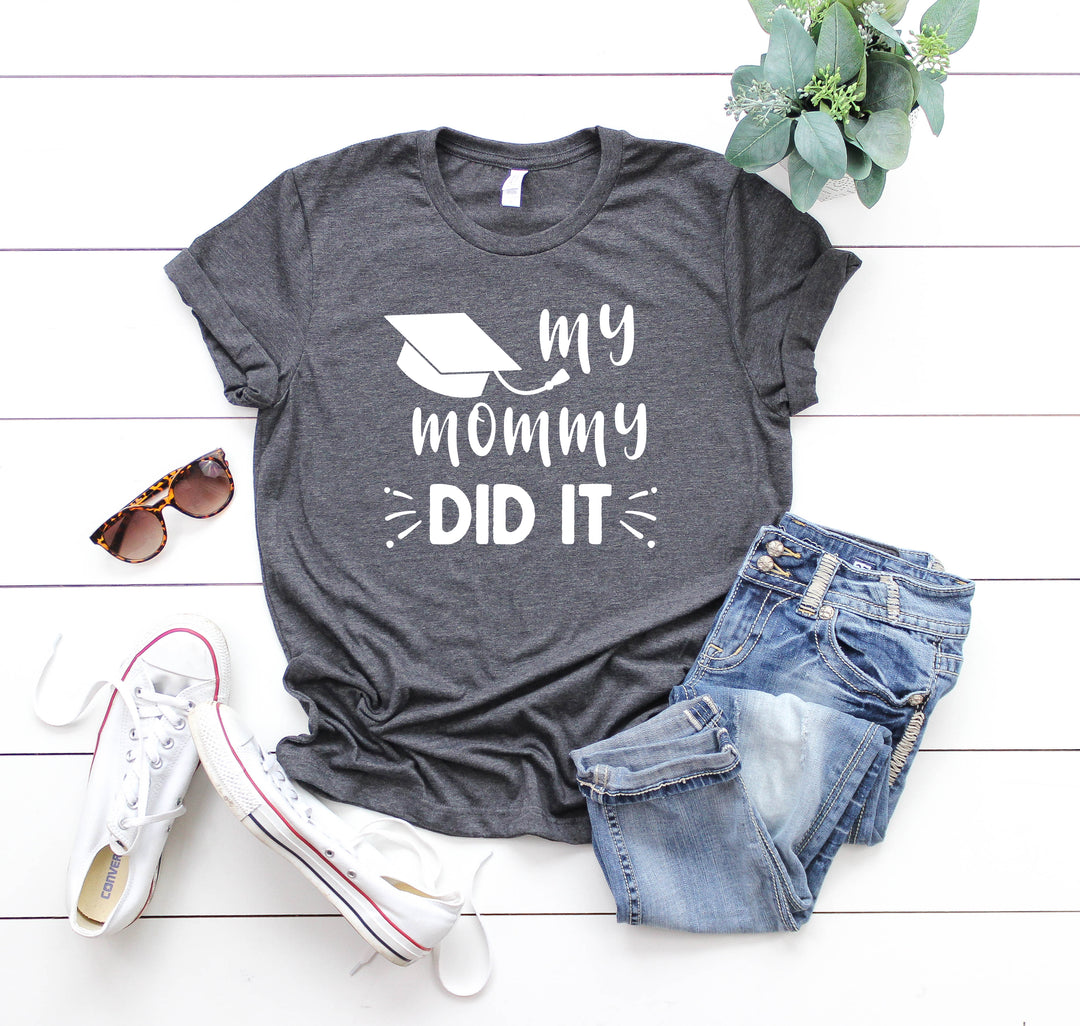 My Mommy Did It Shirt, Proud Mom Graduation Tee, Senior Mom Gift