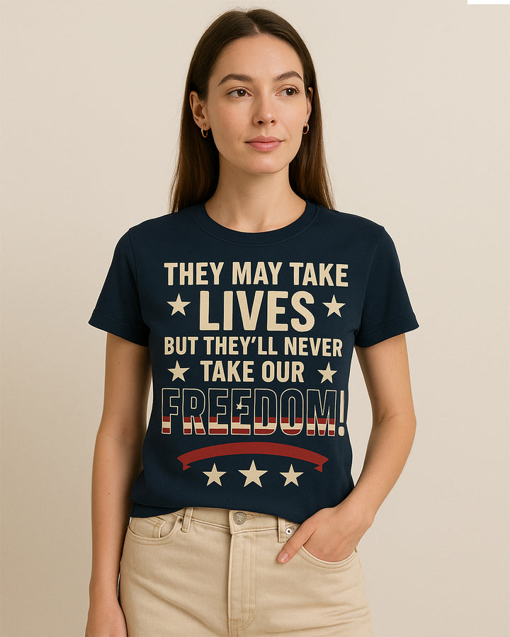 They May Take Lives  But They'll Never Take our Freedom Shirt, 4th of july Tshirt