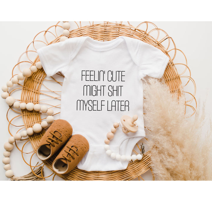 Funny Baby Bodysuit - Feelin' Cute Might Sh*t Myself Later | Long Sleeve Bodysuit