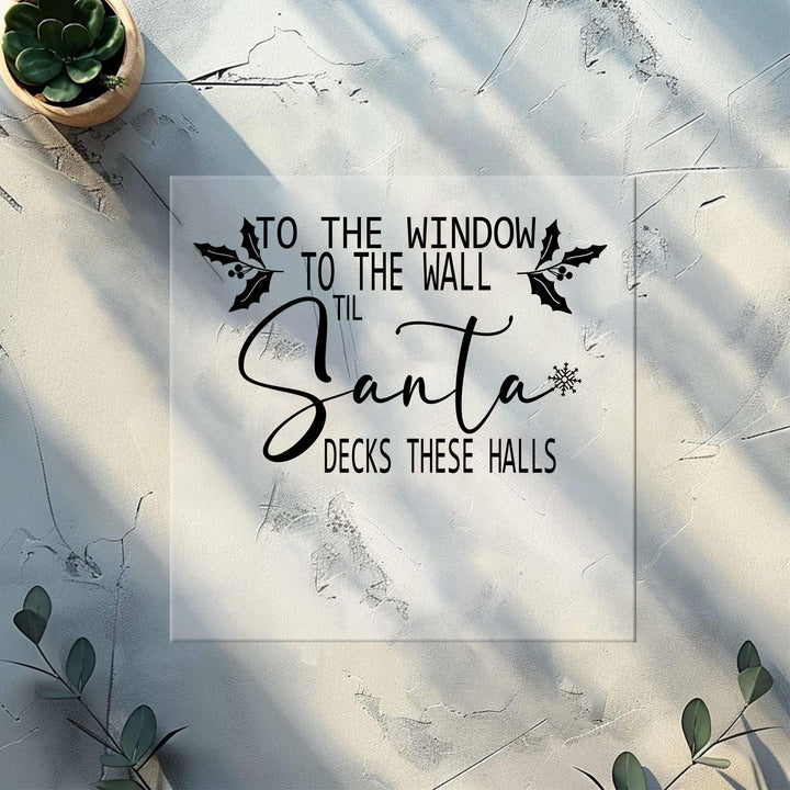 To the Window To the Wall Till Santa Decks These Halls DTF Transfers| Funny Christmas Santa DTF