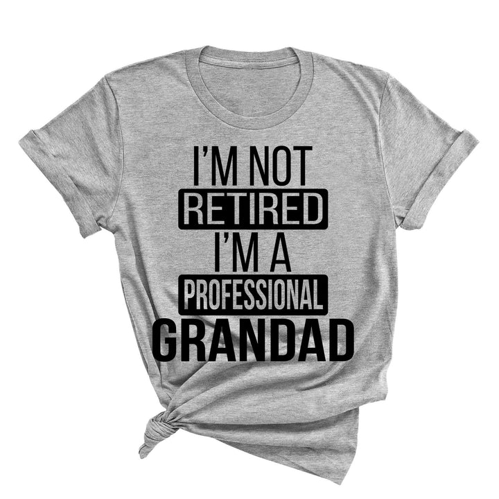 I'm Not Retired, I'm a Professional Grandad - Funny Gift Tee