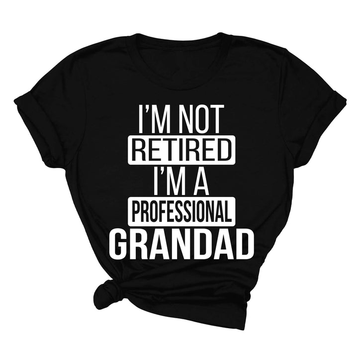 I'm Not Retired, I'm a Professional Grandad - Funny Gift Tee