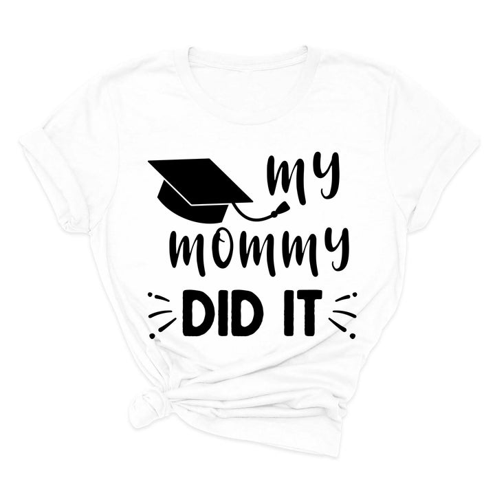 My Mommy Did It Shirt, Proud Mom Graduation Tee, Senior Mom Gift