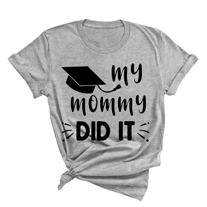 My Mommy Did It Shirt, Proud Mom Graduation Tee, Senior Mom Gift