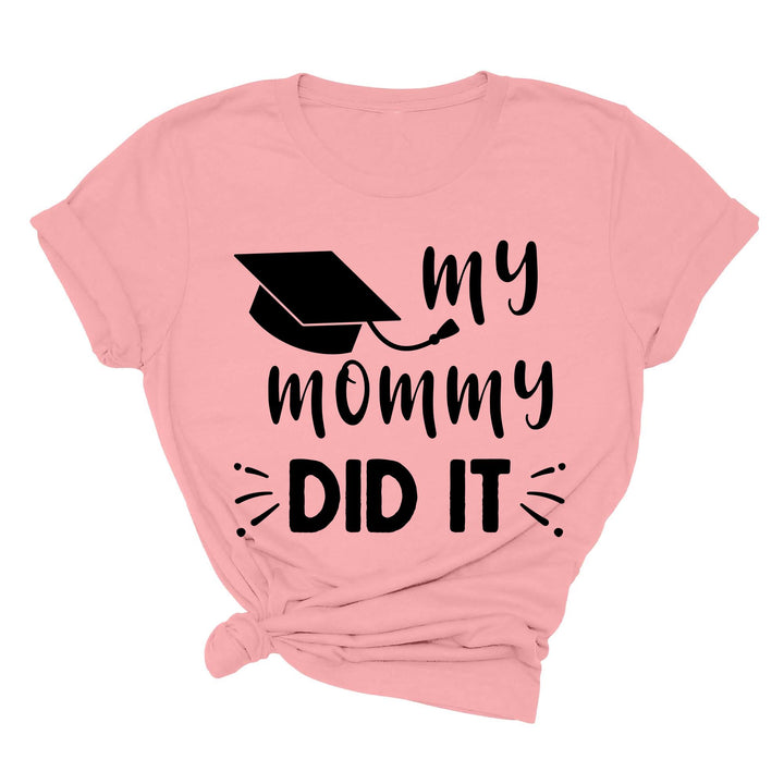 My Mommy Did It Shirt, Proud Mom Graduation Tee, Senior Mom Gift