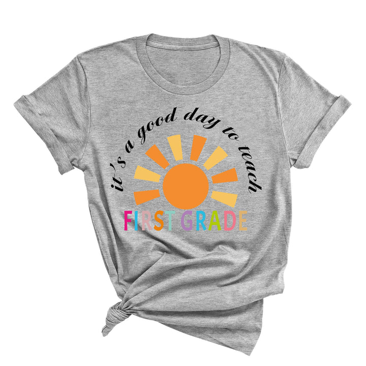 It's a Good Day to Teach - First Grade & Back to School Teacher Shirt