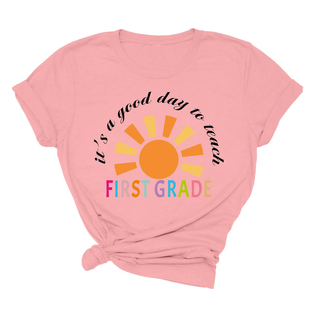 It's a Good Day to Teach - First Grade & Back to School Teacher Shirt