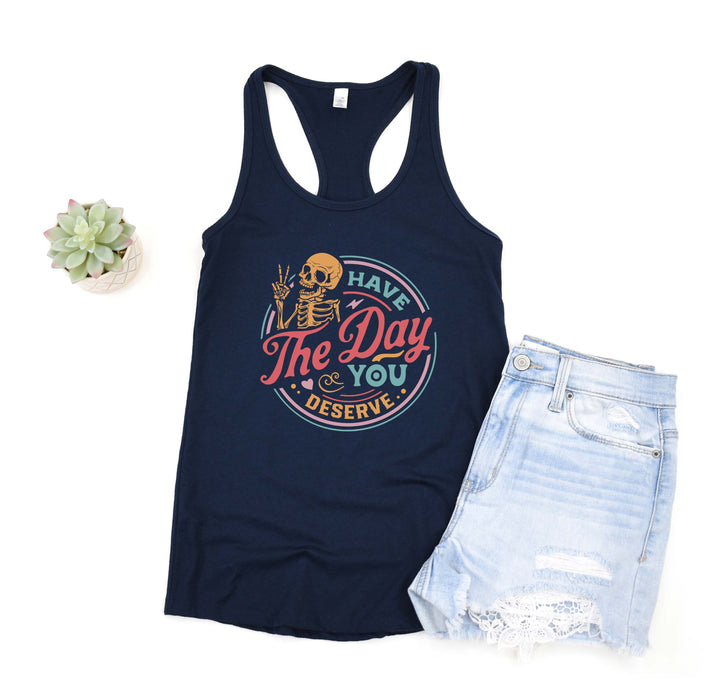 Have the Day You Deserve Tank - Motivational Skeleton Tee for All