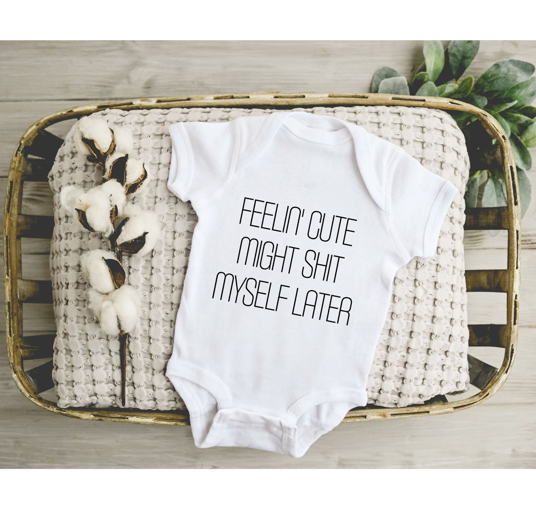 Funny Baby Bodysuit - Feelin' Cute Might Sh*t Myself Later | Long Sleeve Bodysuit