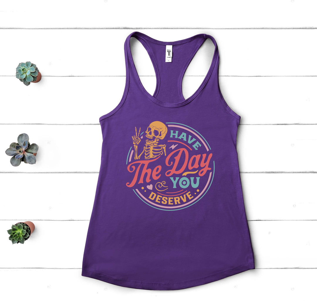 Have the Day You Deserve Tank - Motivational Skeleton Tee for All