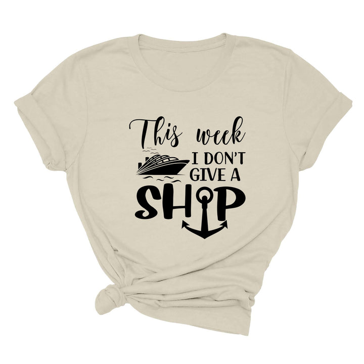 This Week I Don't Give A Ship T-Shirt - Funny Cruise Vacation Tee