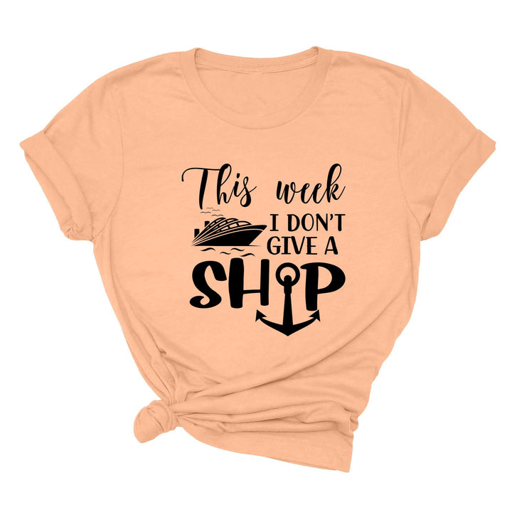 This Week I Don't Give A Ship T-Shirt - Funny Cruise Vacation Tee