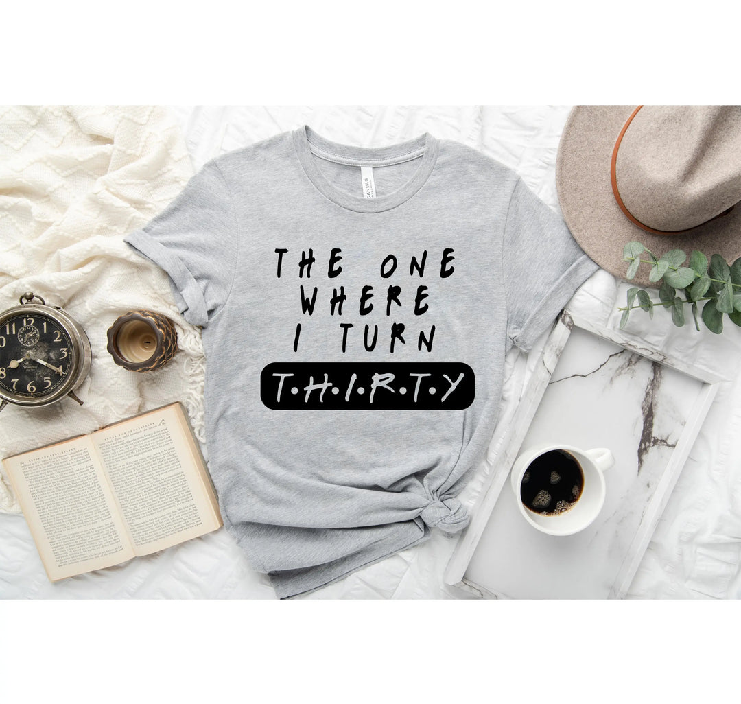 Dirty Thirty Shirt - The One Where I Turn 30 | 30th Birthday Tee Shirtprintingcenter