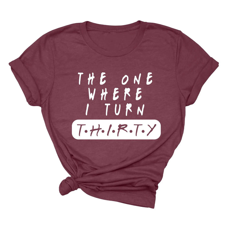 Dirty Thirty Shirt - The One Where I Turn 30 | 30th Birthday Tee Shirtprintingcenter