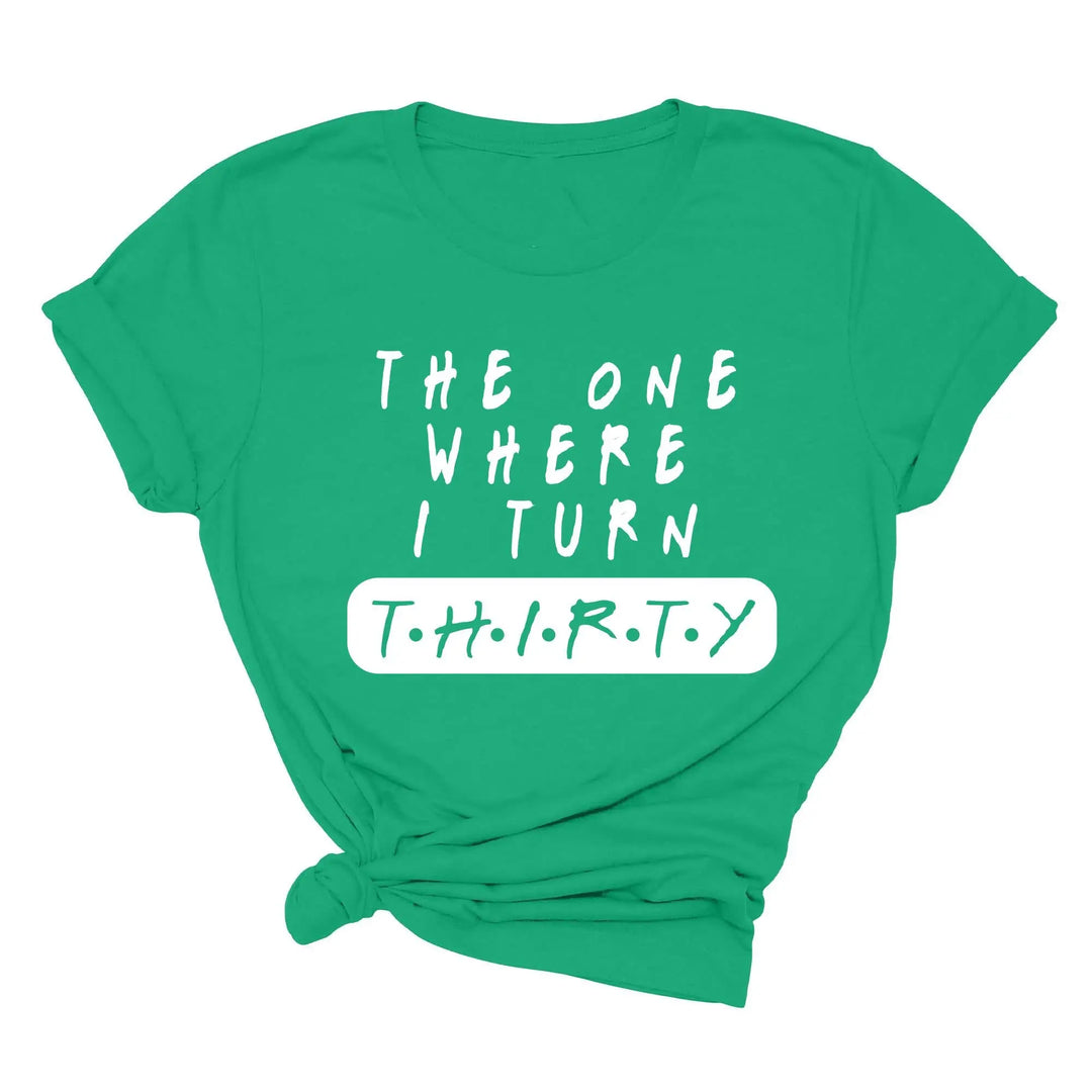 Dirty Thirty Shirt - The One Where I Turn 30 | 30th Birthday Tee Shirtprintingcenter