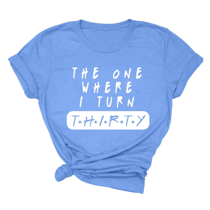 Dirty Thirty Shirt - The One Where I Turn 30 | 30th Birthday Tee Shirtprintingcenter