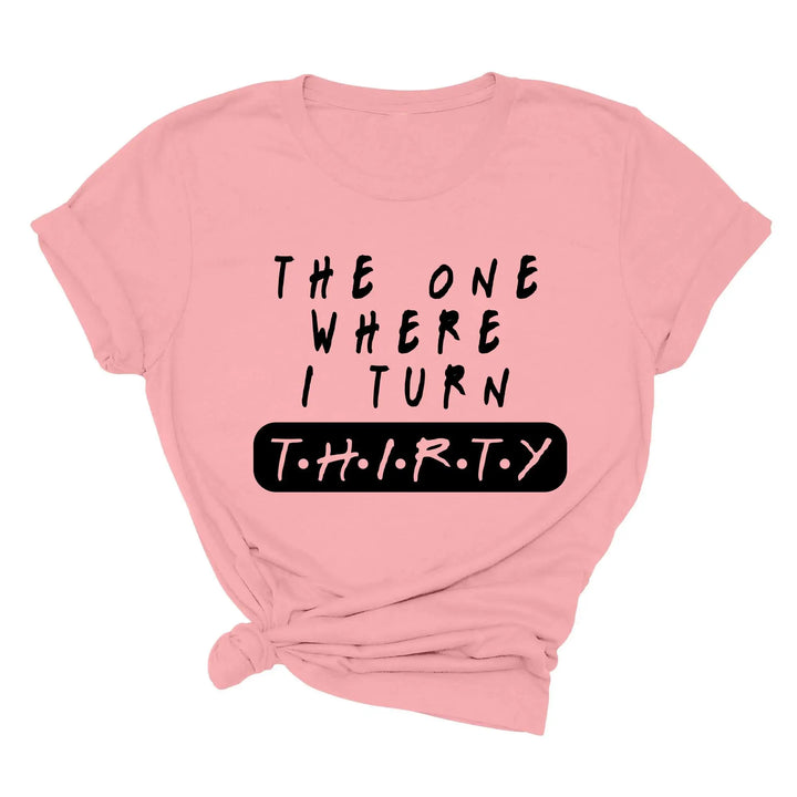 Dirty Thirty Shirt - The One Where I Turn 30 | 30th Birthday Tee Shirtprintingcenter