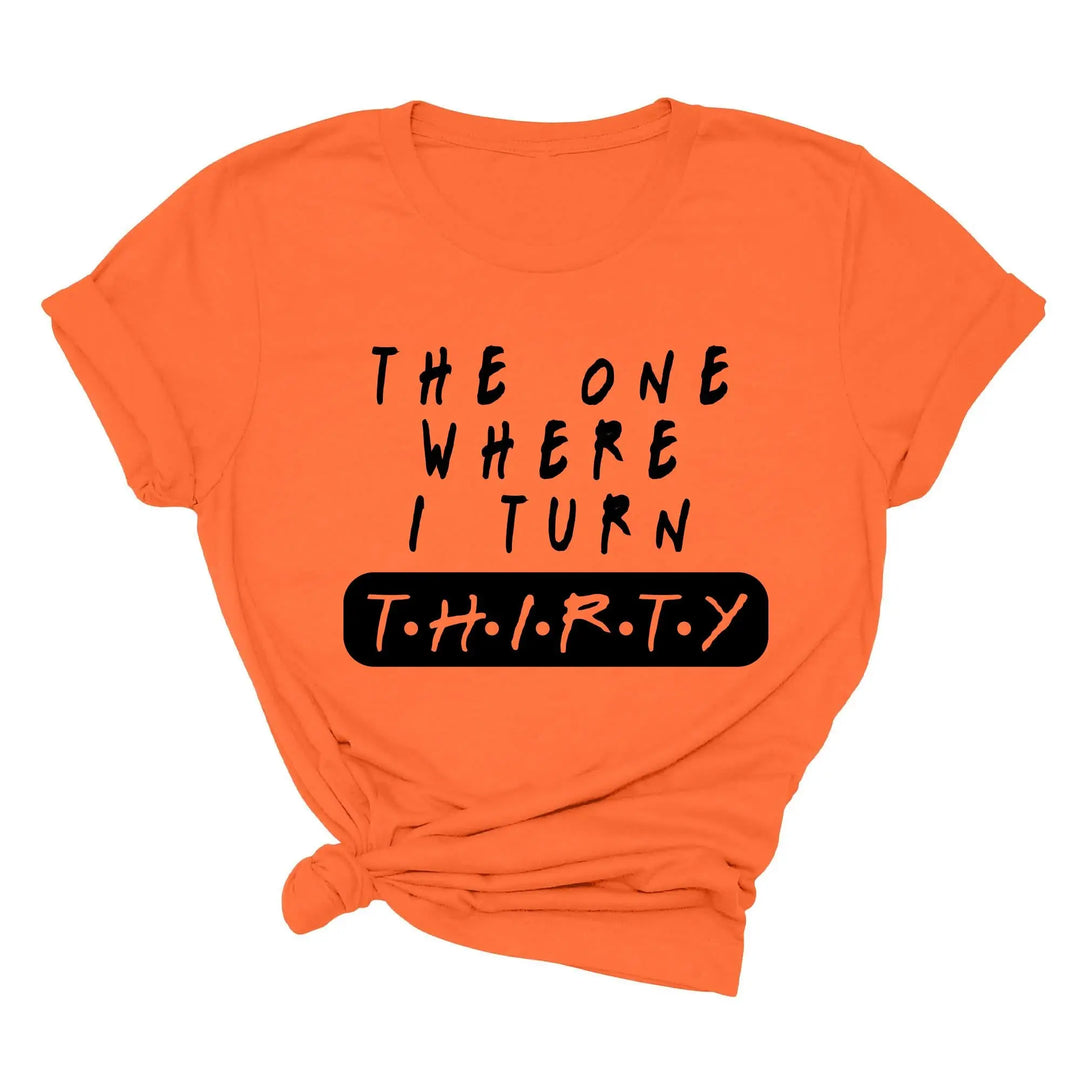 Dirty Thirty Shirt - The One Where I Turn 30 | 30th Birthday Tee Shirtprintingcenter