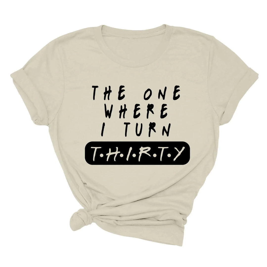 Dirty Thirty Shirt - The One Where I Turn 30 | 30th Birthday Tee Shirtprintingcenter