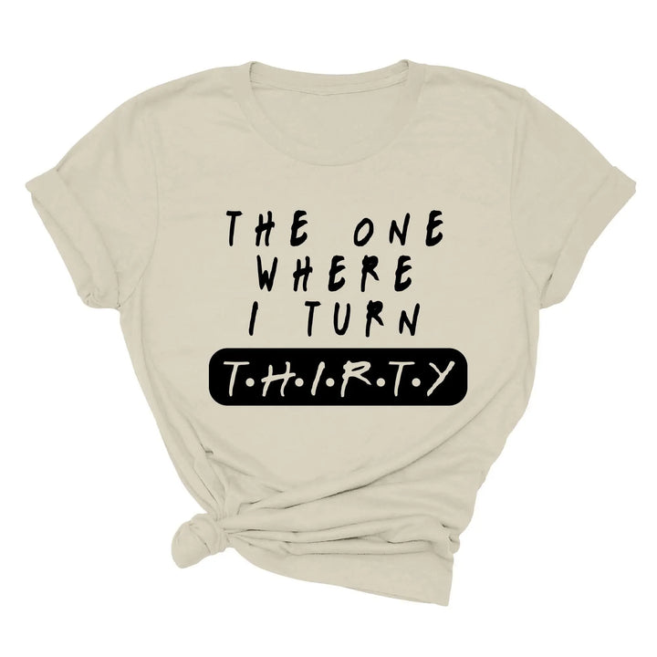 Dirty Thirty Shirt - The One Where I Turn 30 | 30th Birthday Tee Shirtprintingcenter