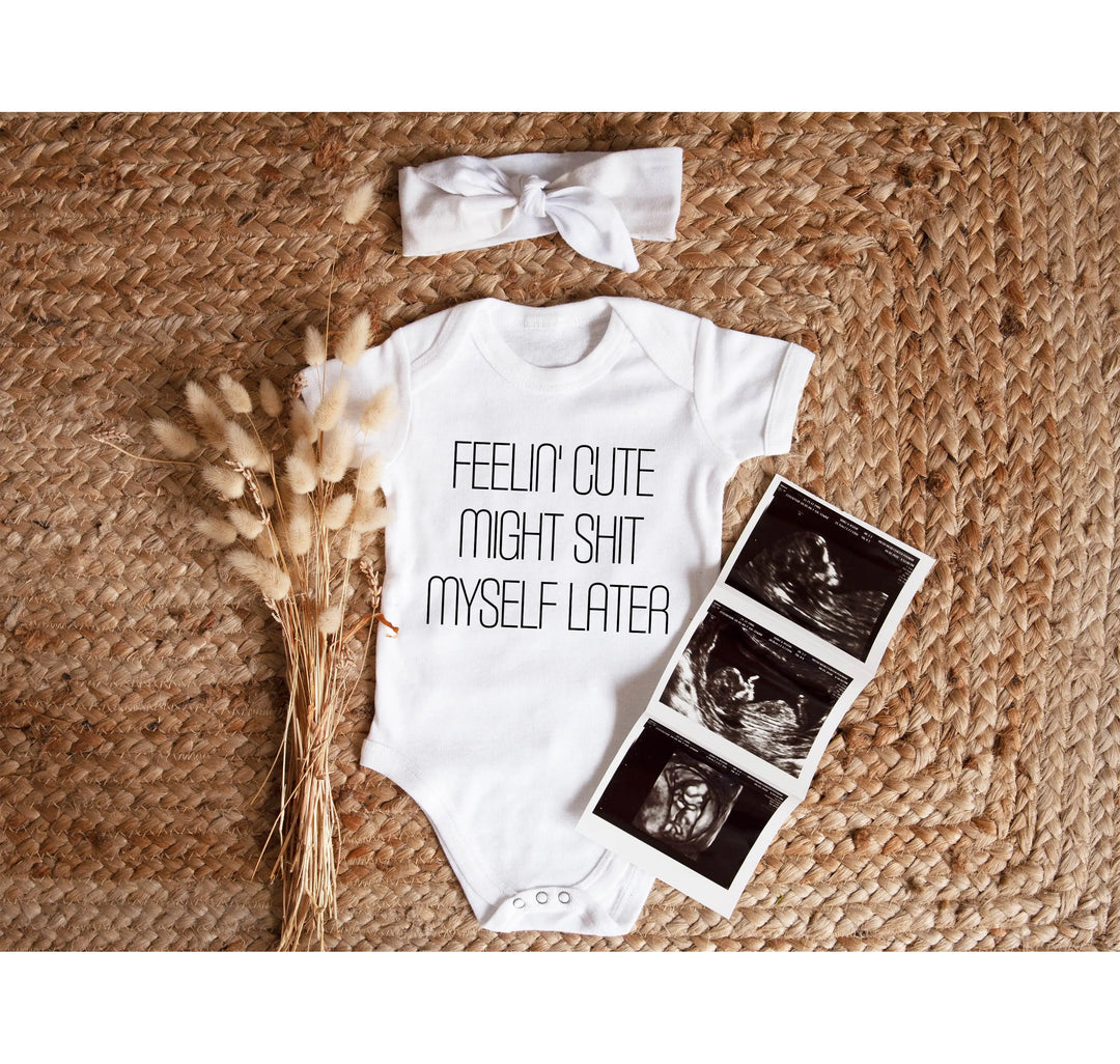 Feelin' Cute Might Sh*t Myself Later Baby Bodysuit Shirtprintingcenter