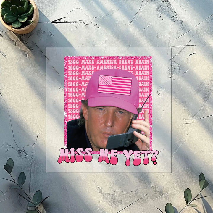 Funny Trump Pink "Miss Me Yet?" DTF| Trump 2025 Patriot DTF