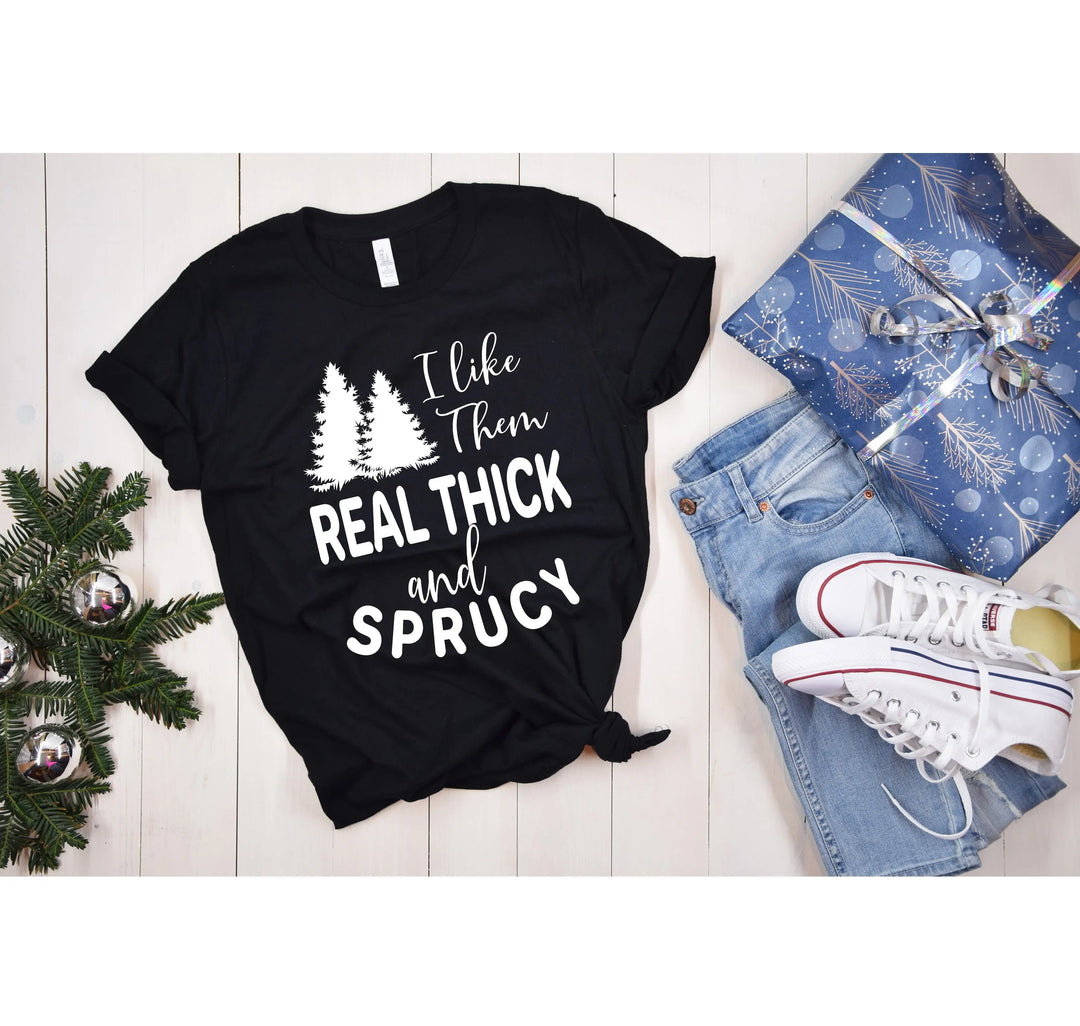 I Like Them Real Thick and Sprucy Shirt | Funny Christmas Tree Tee Shirtprintingcenter