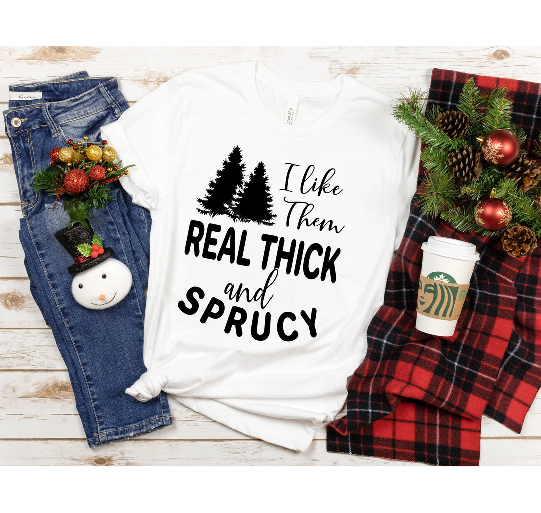 I Like Them Real Thick and Sprucy Shirt | Funny Christmas Tree Tee Shirtprintingcenter