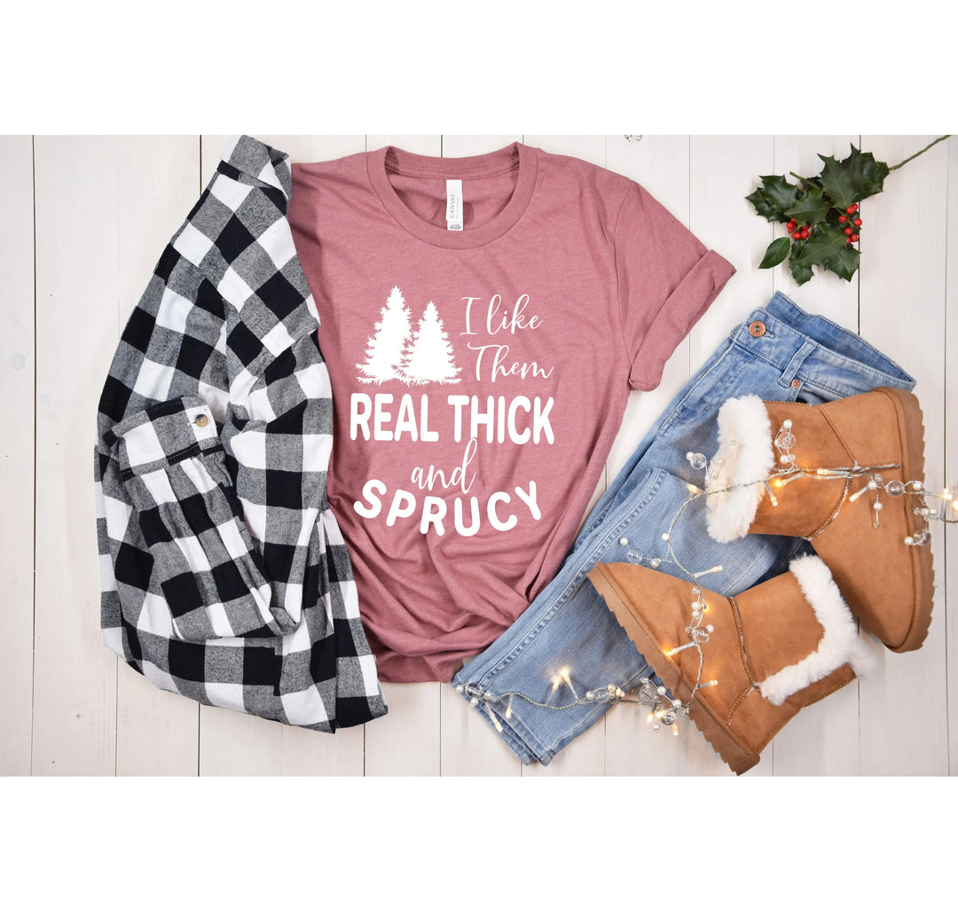 I Like Them Real Thick and Sprucy Shirt | Funny Christmas Tree Tee Shirtprintingcenter