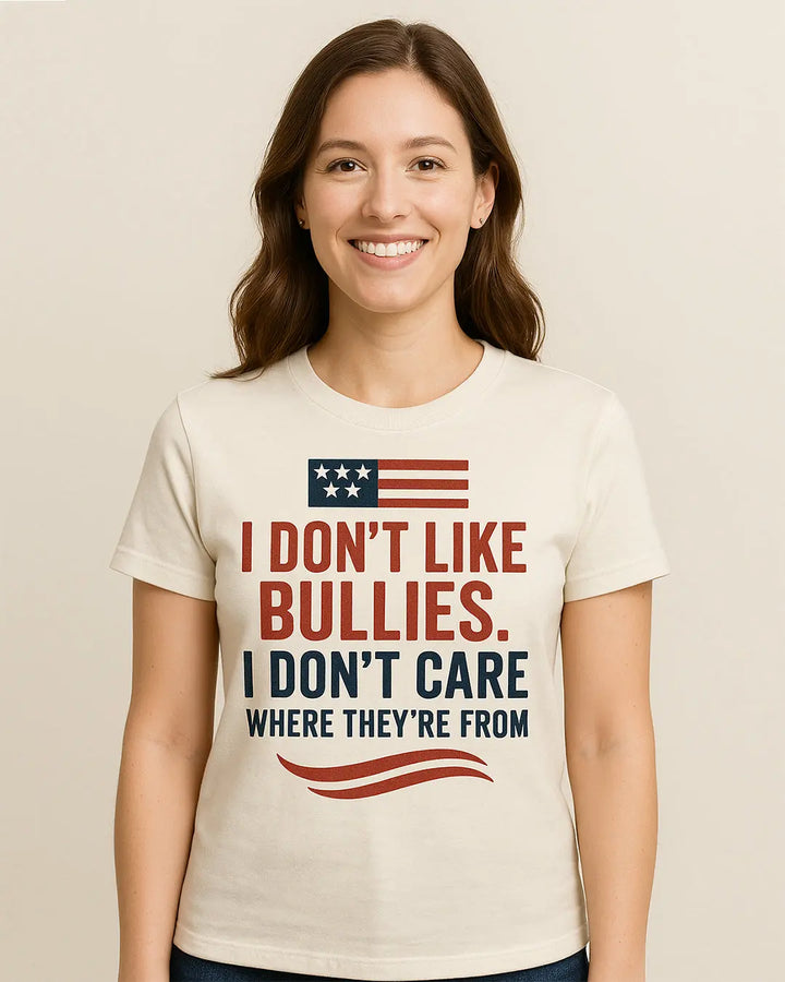 I don't Like Bullies I don't Care Where They're From Shirt, 4th of july Tshirt Shirtprintingcenter
