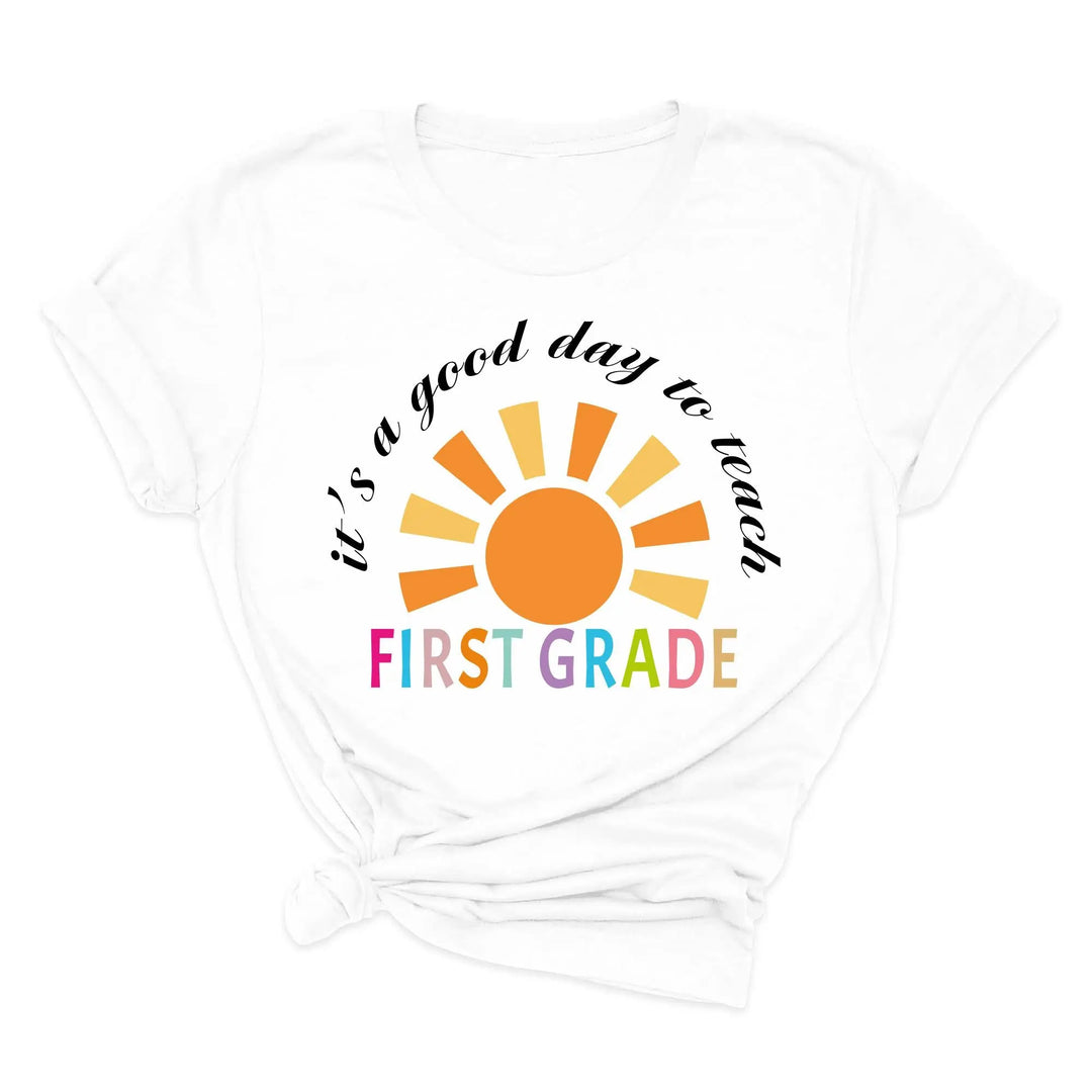 It's a Good Day to Teach - First Grade & Back to School Teacher Shirt Shirtprintingcenter