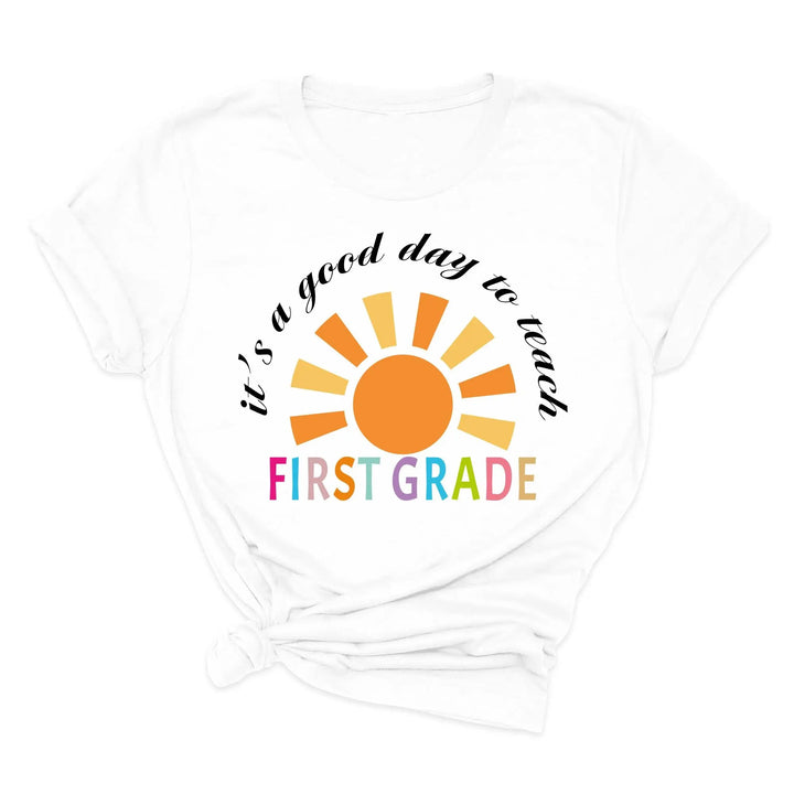 It's a Good Day to Teach - First Grade & Back to School Teacher Shirt Shirtprintingcenter