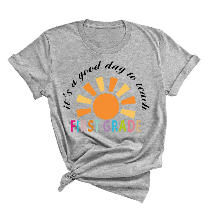 It's a Good Day to Teach - First Grade & Back to School Teacher Shirt Shirtprintingcenter