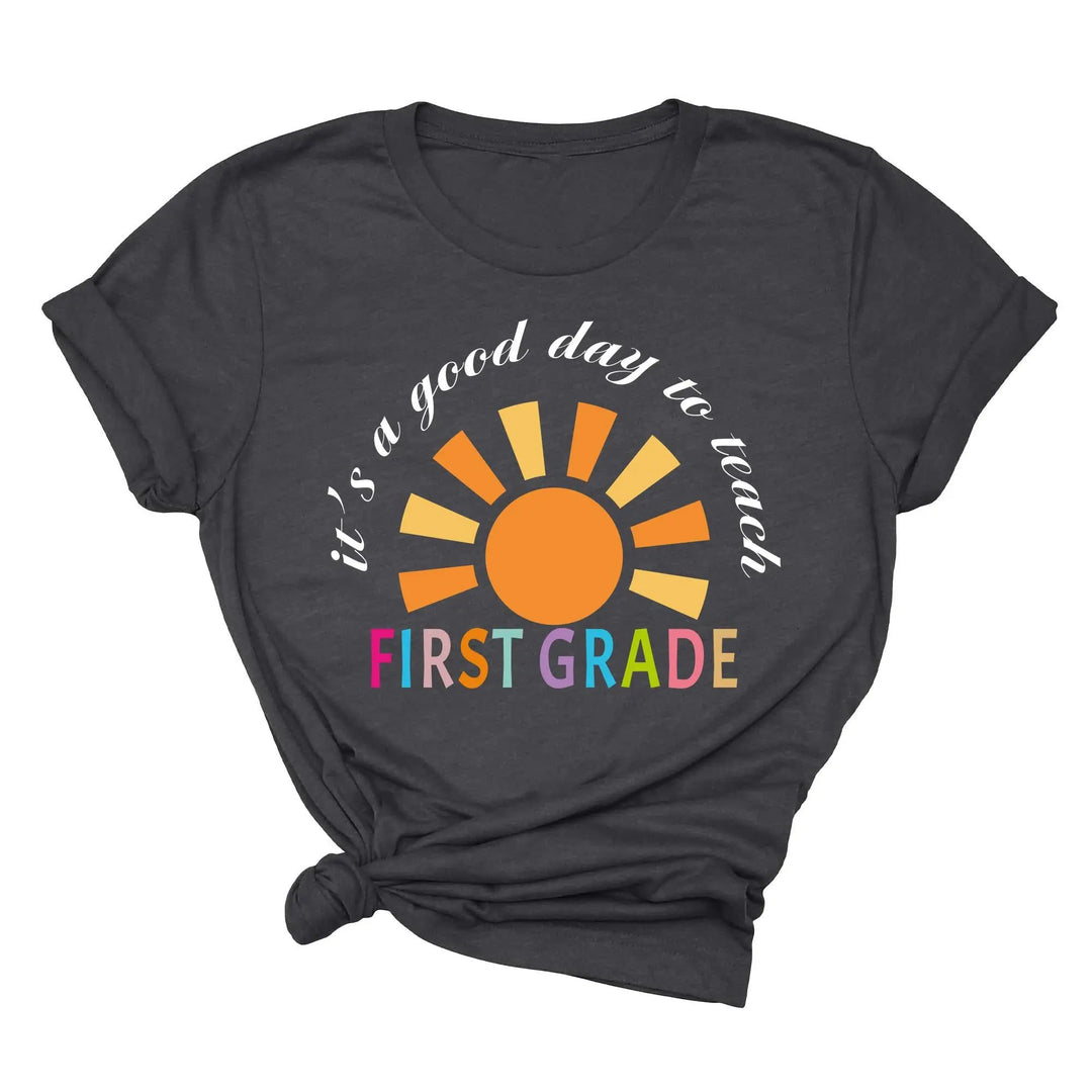 It's a Good Day to Teach - First Grade & Back to School Teacher Shirt Shirtprintingcenter