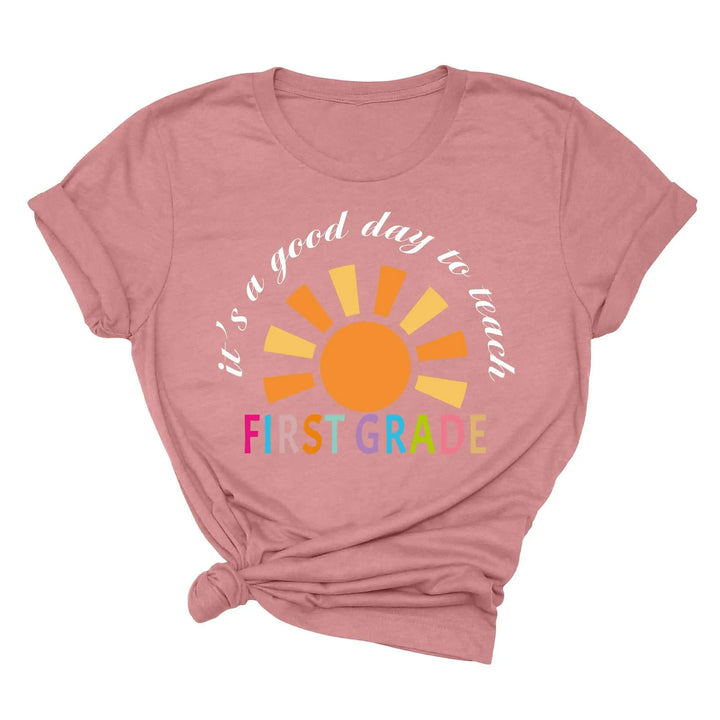 It's a Good Day to Teach - First Grade & Back to School Teacher Shirt Shirtprintingcenter