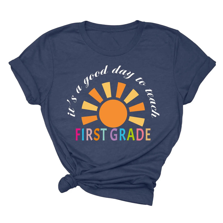 It's a Good Day to Teach - First Grade & Back to School Teacher Shirt Shirtprintingcenter