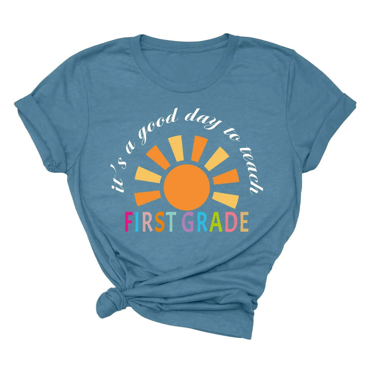 It's a Good Day to Teach - First Grade & Back to School Teacher Shirt Shirtprintingcenter