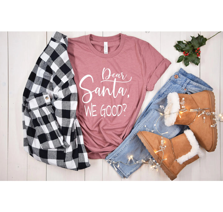 Santa We Good? Shirt | Funny Santa Claus Christmas Tee Shirtprintingcenter