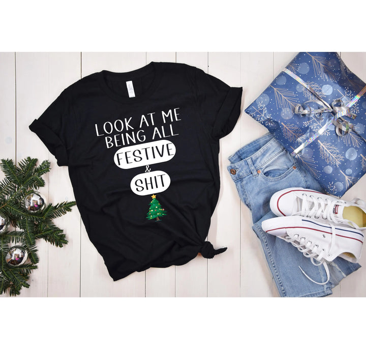 Sarcastic Christmas Shirt | Look At Me Being All Festive And Shit Tee Shirtprintingcenter