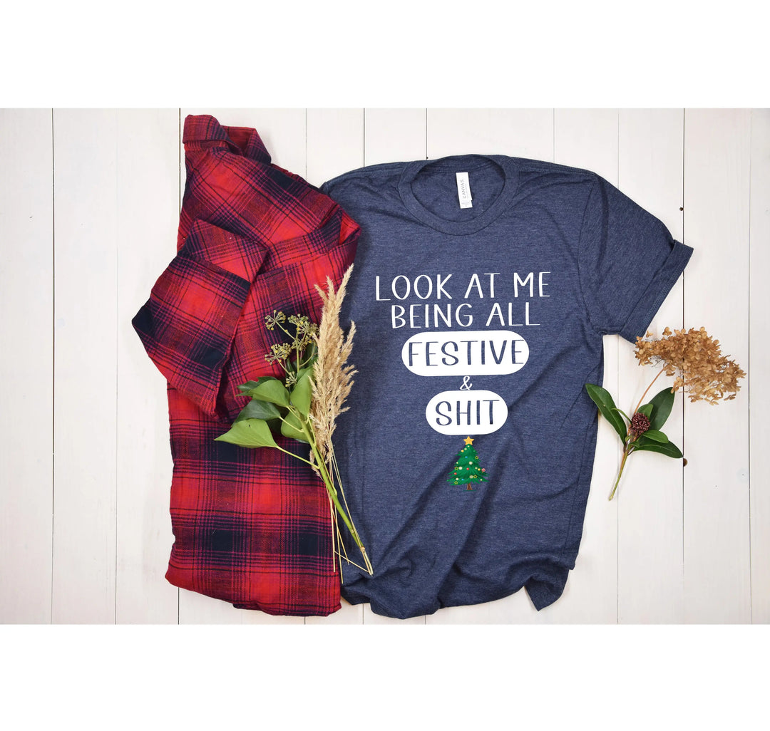 Sarcastic Christmas Shirt | Look At Me Being All Festive And Shit Tee Shirtprintingcenter