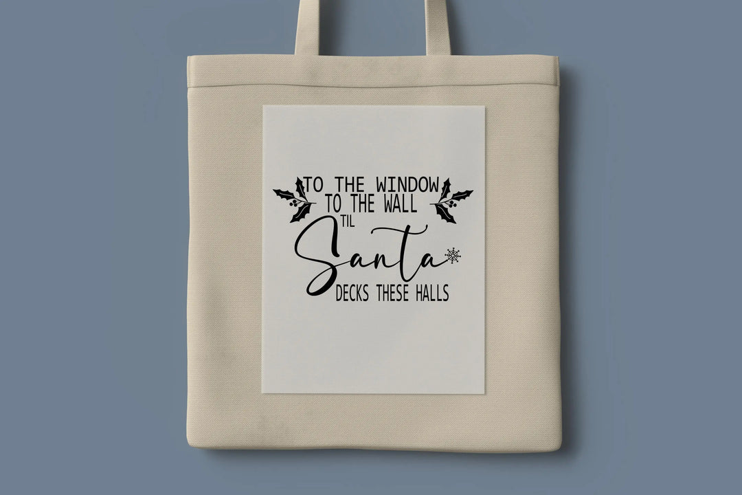 To the Window To the Wall Till Santa Decks These Halls DTF Transfers| Funny Christmas Santa DTF