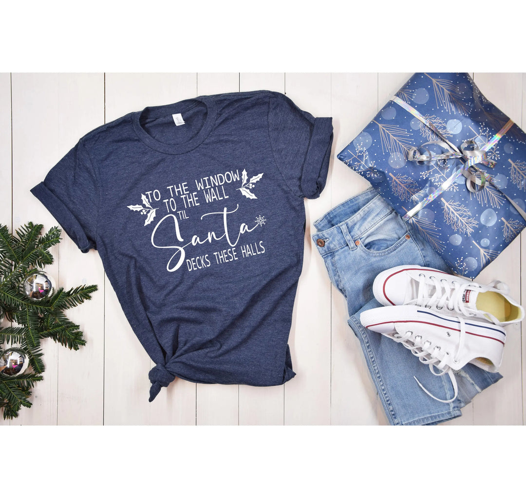 To the Window To the Wall Till Santa Decks These Halls Shirt | Funny Christmas Santa Tee Shirtprintingcenter