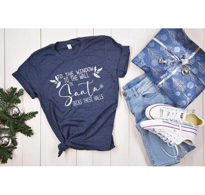 To the Window To the Wall Till Santa Decks These Halls Shirt | Funny Christmas Santa Tee Shirtprintingcenter